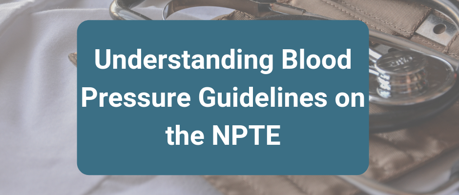 Understanding Blood Pressure Guidelines on the NPTE